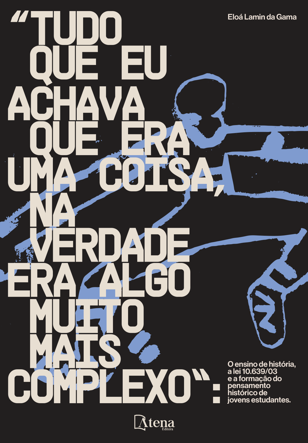 Tudo que eu achava que era uma coisa, na verdade era algo muito mais complexo: o ensino de história, a lei 10.639/03 e a formação do pensamento histórico de jovens estudantes