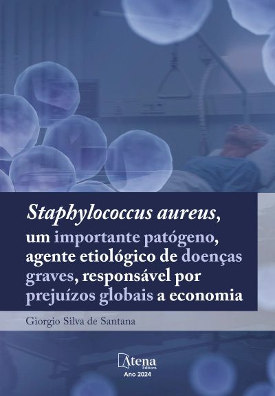 Staphylococcus aureus, um importante patógeno, agente etiológico de doenças graves, responsável por prejuízos globais a economia