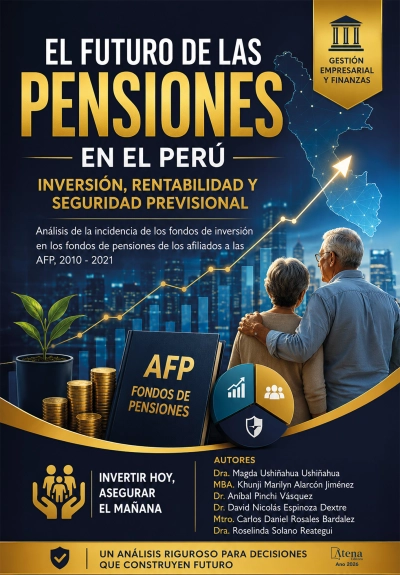 El futuro de las pensiones en el Perú: inversión, rentabilidad y seguridad previsional: análisis de la incidencia de los fondos de inversión en los fondos de pensiones de los afiliados de las AFP en el Perú, período 2010-2021