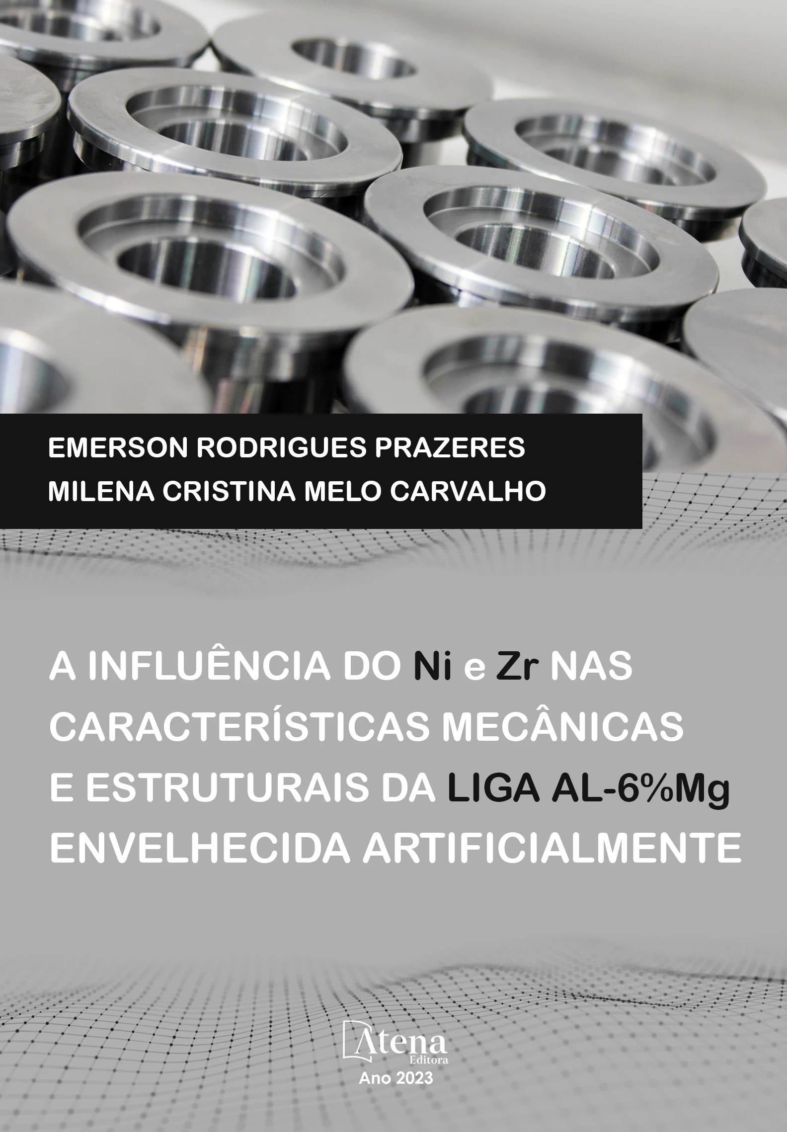 capa do ebook A influência do Ni e Zr nas características mecânicas e estruturais da liga Al- 6%Mg envelhecida artificialmente